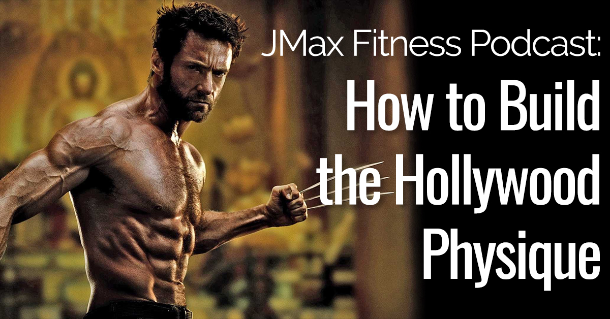 Jmax Fitness Podcast How To Build The Hollywood Physique With Alain